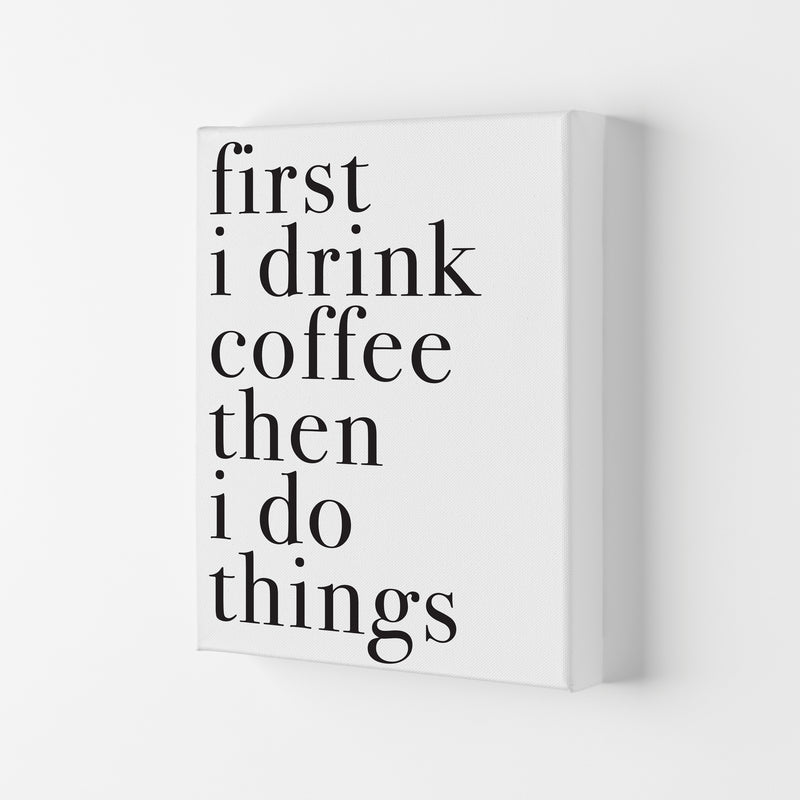 First I Drink The Coffee Then I Do The Things Framed Typography Wall Art Print Canvas