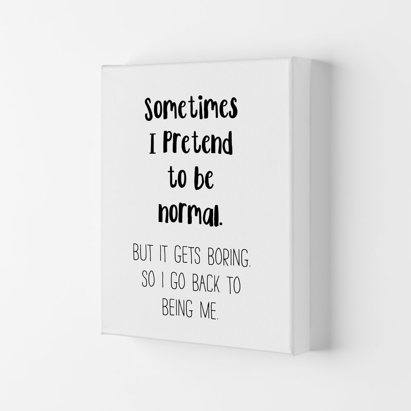 Sometimes I Pretend To Be Normal Modern Print Canvas
