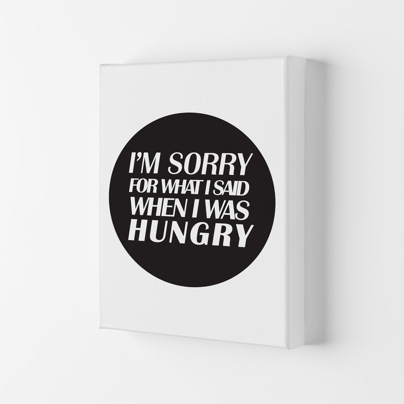 I'M Sorry For What I Said When I Was Hungry  Art Print by Pixy Paper Canvas