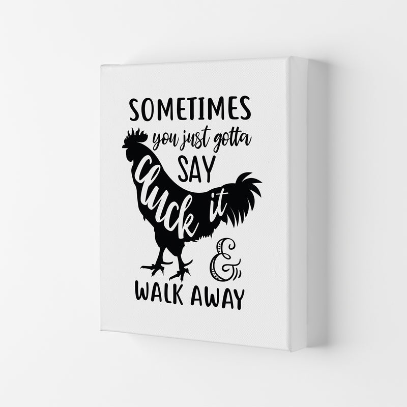 Sometimes You Just Gotta Say Cluck It  Art Print by Pixy Paper Canvas