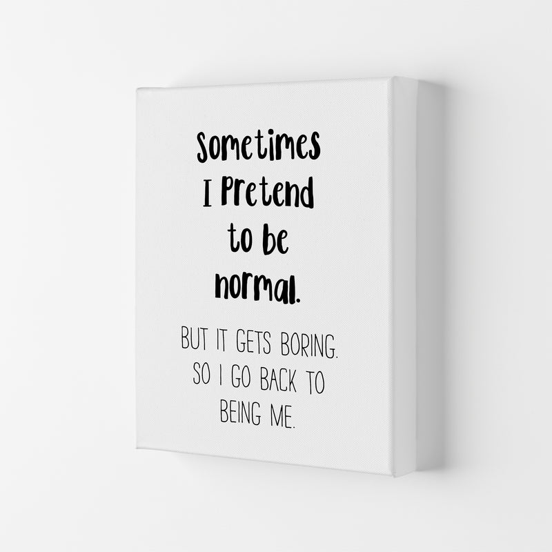 Sometimes I Pretend To Be Normal  Art Print by Pixy Paper Canvas