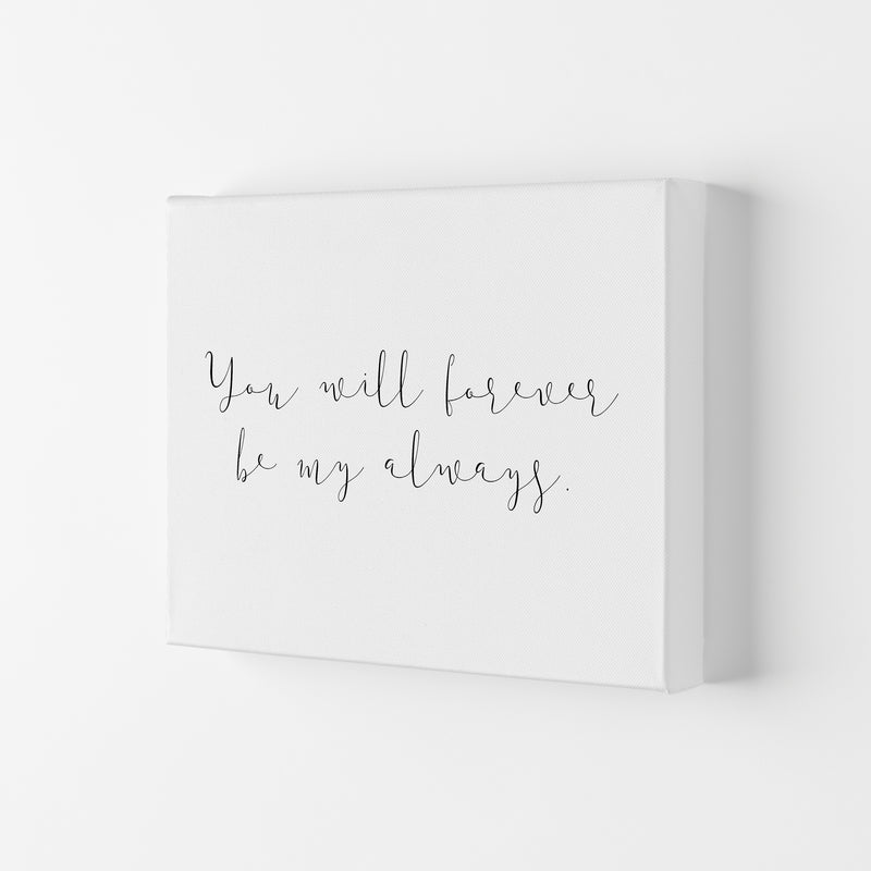 You Will Forever Be My Always  Art Print by Pixy Paper Canvas