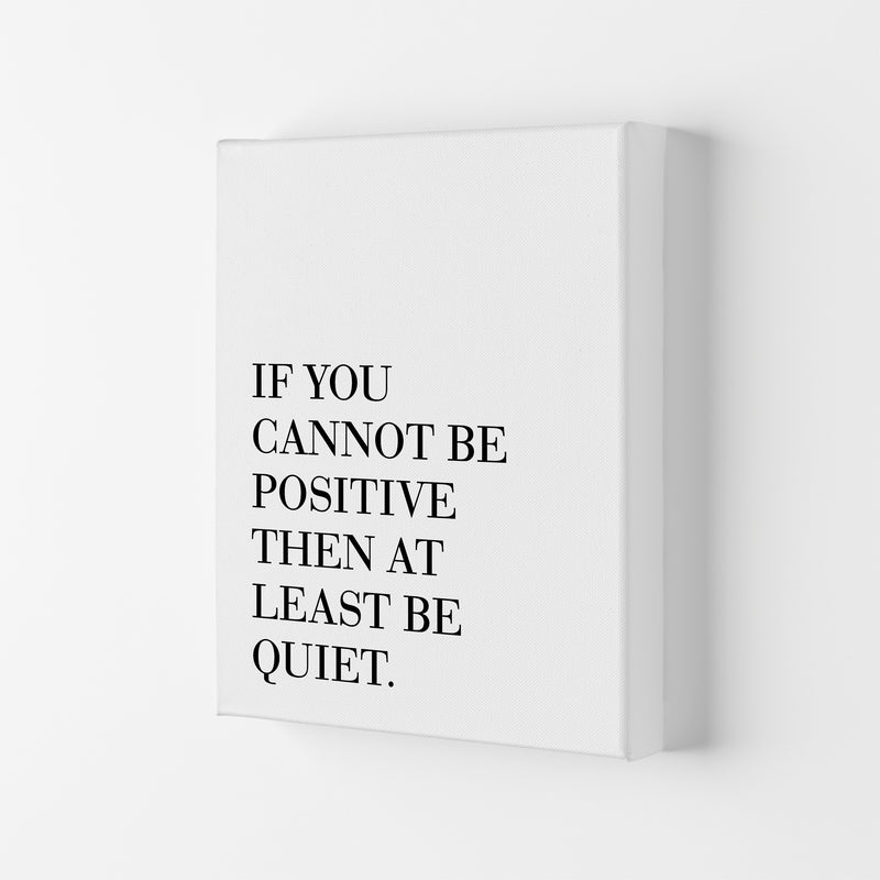 If You Cannot Be Positive  Art Print by Pixy Paper Canvas