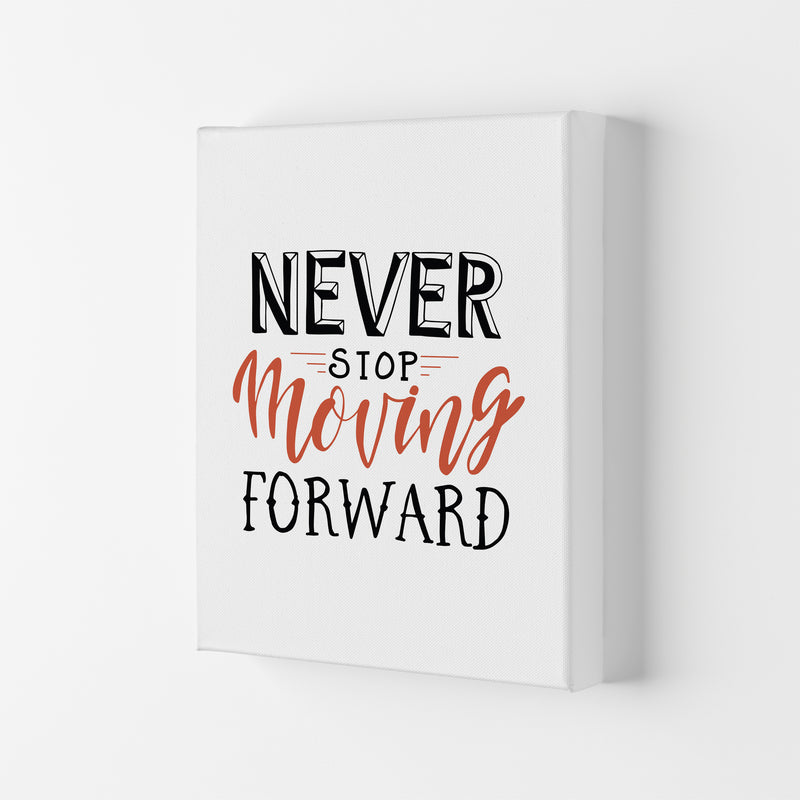 Never Stop Moving Forward  Art Print by Pixy Paper Canvas