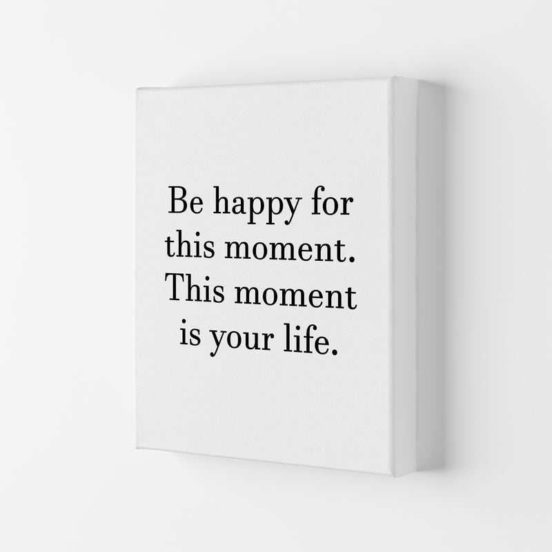 Be Happy For This Moment  Art Print by Pixy Paper Canvas