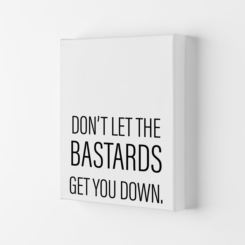 Don'T Let The Bastards  Art Print by Pixy Paper Canvas