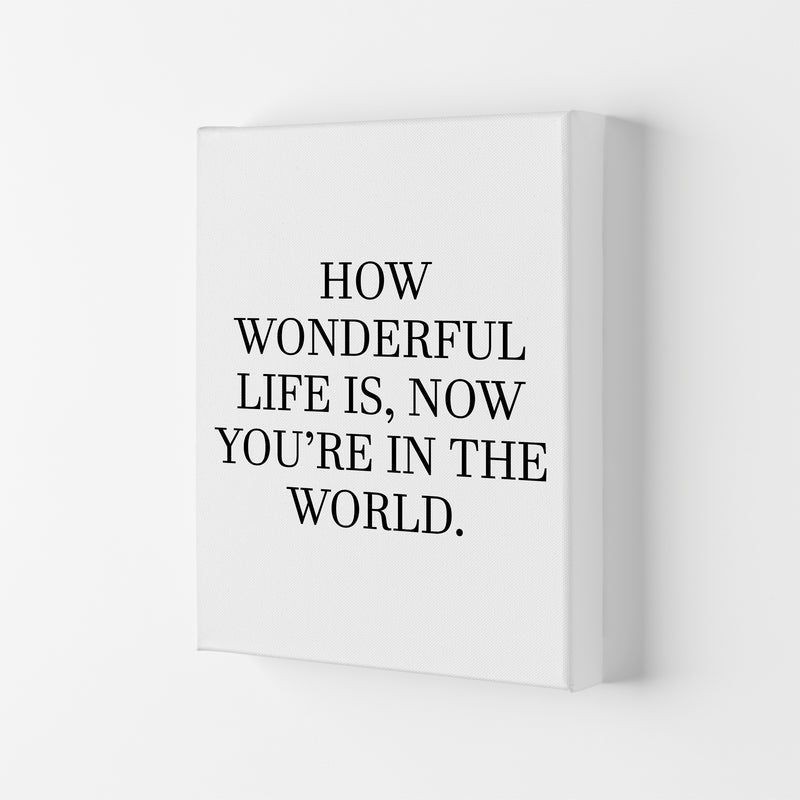 How Wonderful Life Is  Art Print by Pixy Paper Canvas