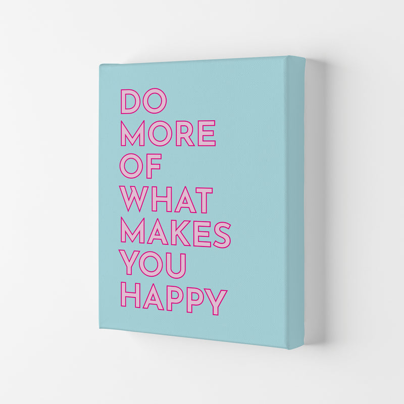 Do More Of What Makes You Happy Art Print by Pixy Paper Canvas
