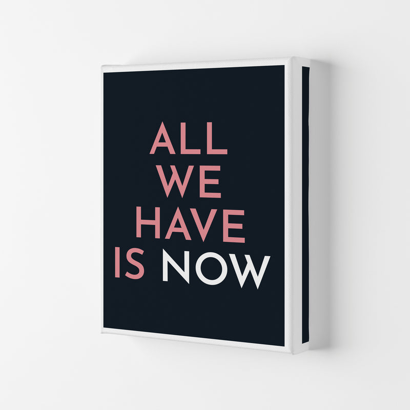All We Have Is Now Art Print by Pixy Paper Canvas