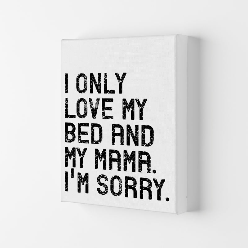 I Only Love My Bed and My Mama Art Print by Pixy Paper Canvas