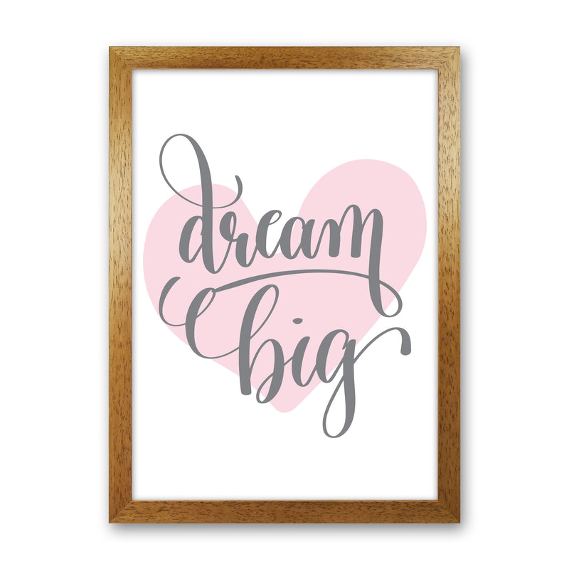Dream Big Pink Heart Framed Nursey Wall Art Print Oak Grain
