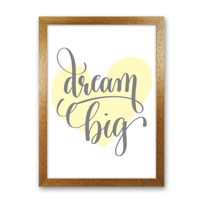 Dream Big Yellow Heart Framed Nursey Wall Art Print Oak Grain