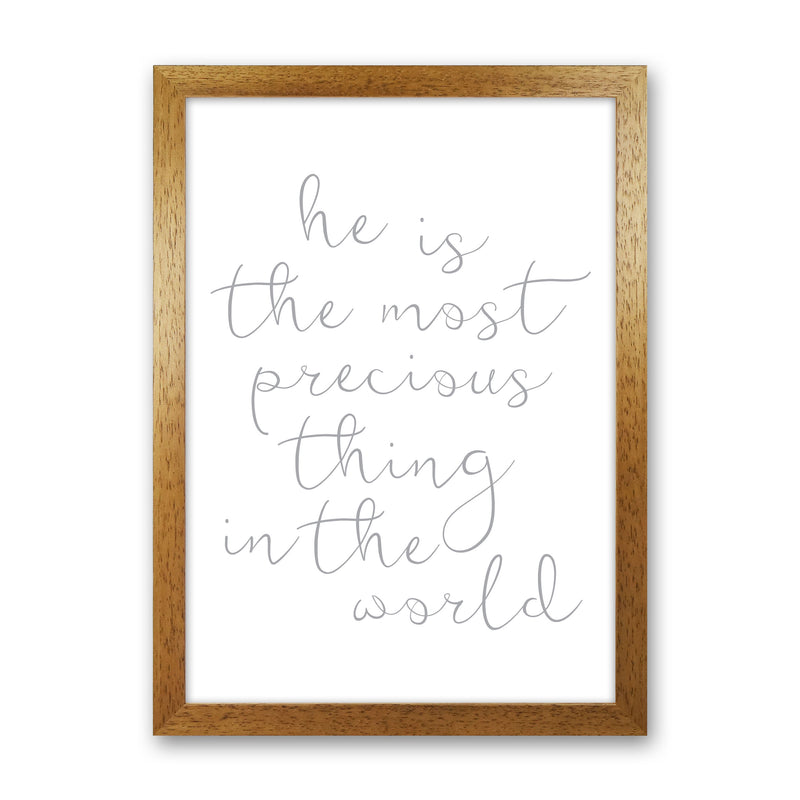 He Is The Most Precious Thing In The World Grey Framed Typography Wall Art Print Oak Grain