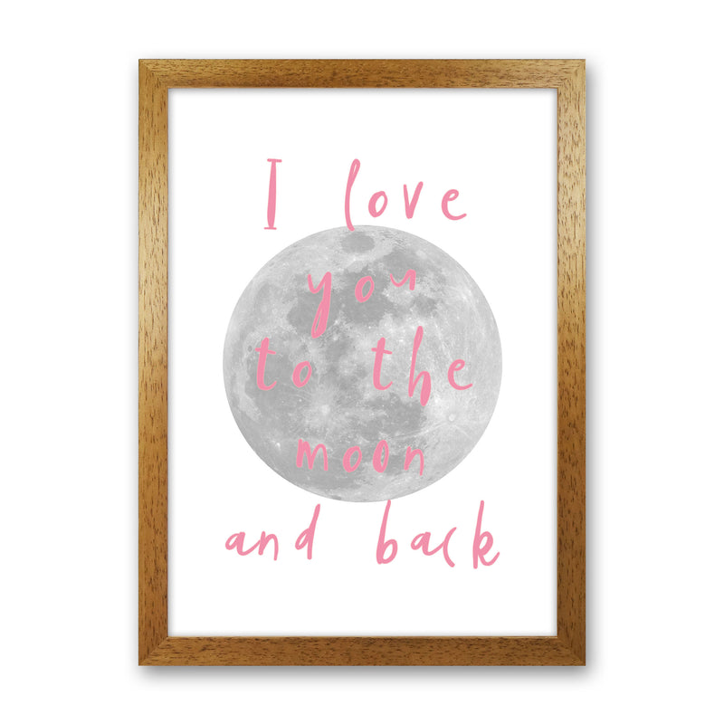 I Love You To The Moon And Back Pink Framed Typography Wall Art Print Oak Grain