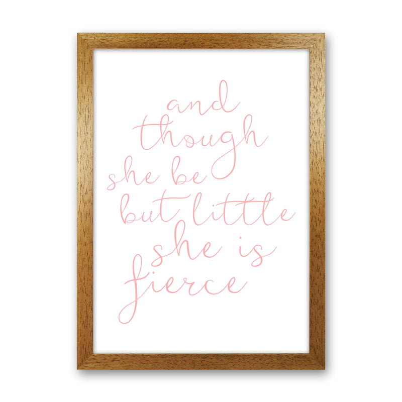 And Though She Be But Little She Is Fierce Pink Framed Typography Wall Art Print Oak Grain