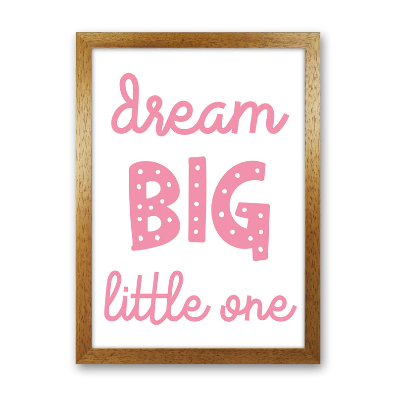 Dream Big Little One Pink Framed Nursey Wall Art Print Oak Grain