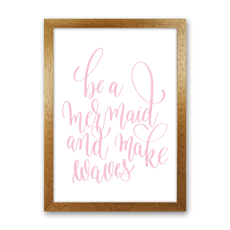 Be A Mermaid Pink Framed Typography Wall Art Print Oak Grain
