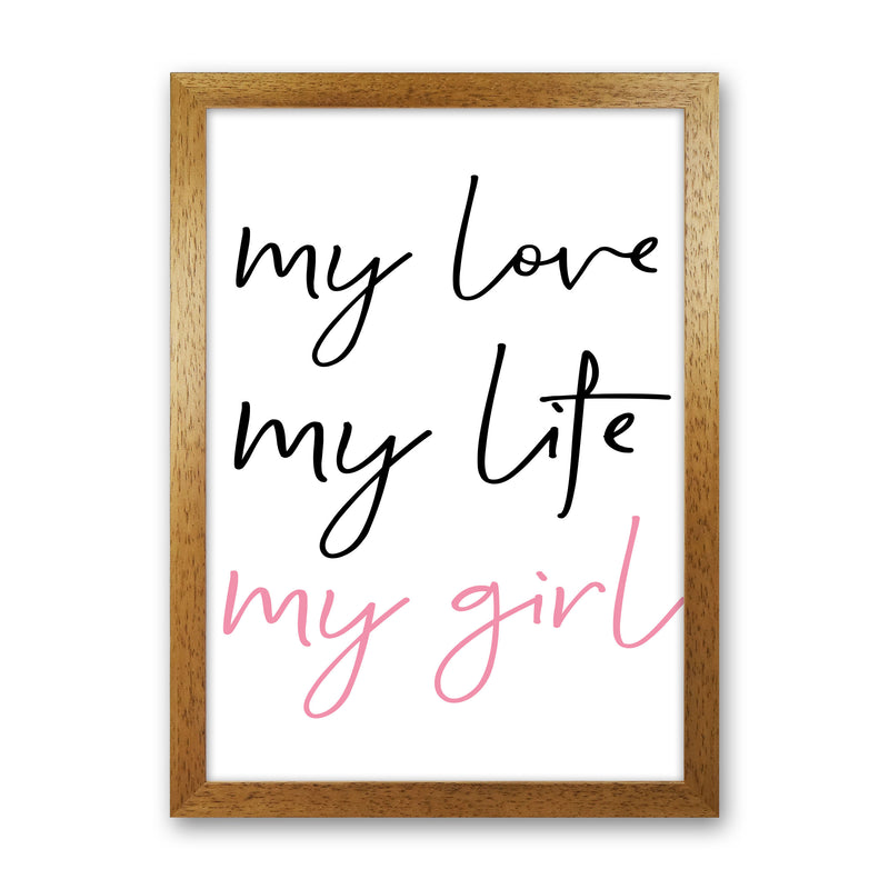 My Love My Life My Girl Framed Nursey Wall Art Print Oak Grain