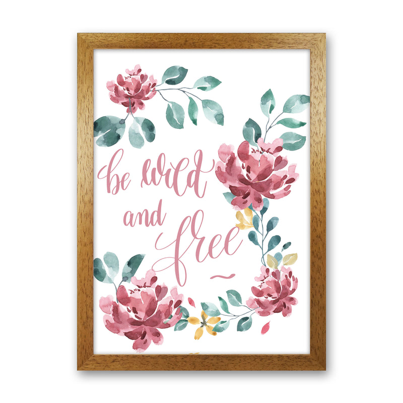 Be Wild And Free Pink Floral Framed Typography Wall Art Print Oak Grain