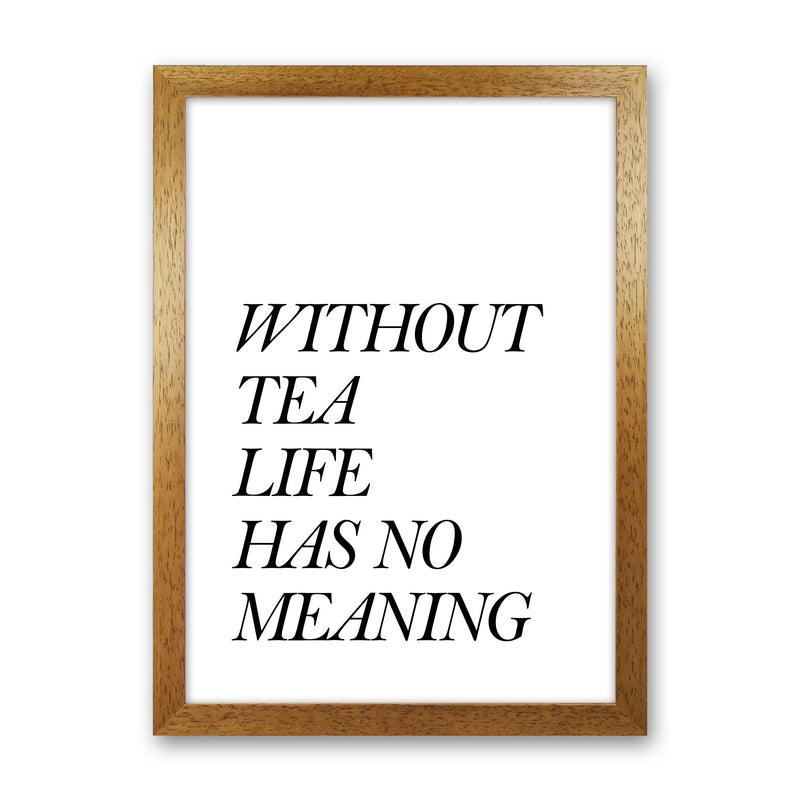 Without Tea Life Has No Meaning Modern Print, Framed Kitchen Wall Art Oak Grain