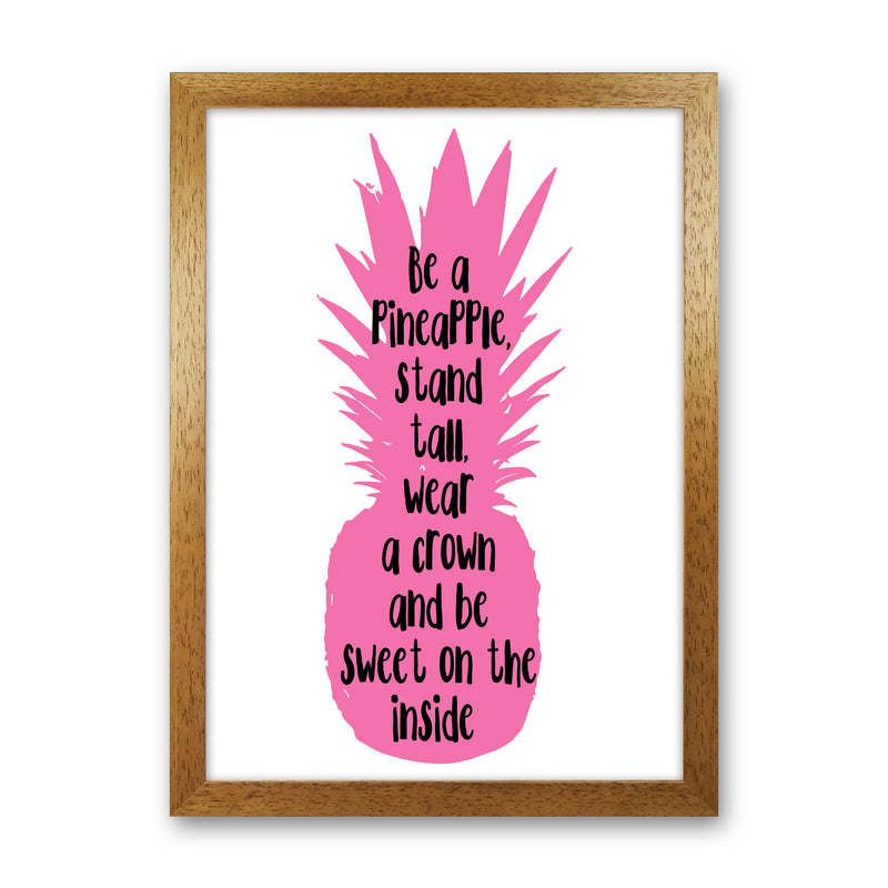 Be A Pineapple Pink Framed Typography Wall Art Print Oak Grain