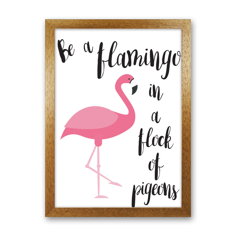 Be A Flamingo In A Flock Of Pigeons Framed Typography Wall Art Print Oak Grain