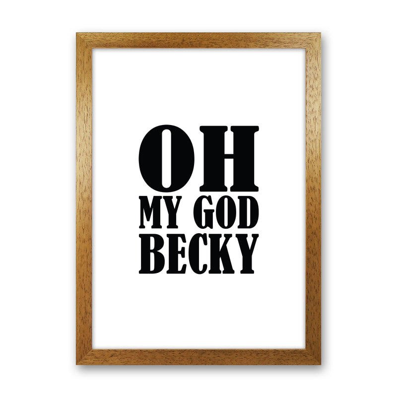 Oh My God Becky Framed Typography Wall Art Print Oak Grain