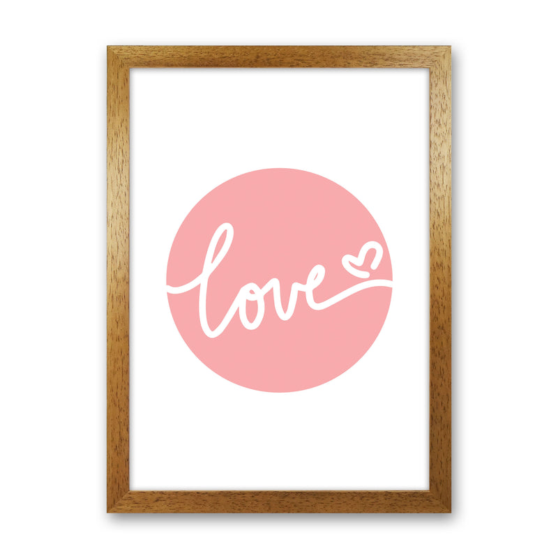 Love Pink Circle Framed Typography Wall Art Print Oak Grain