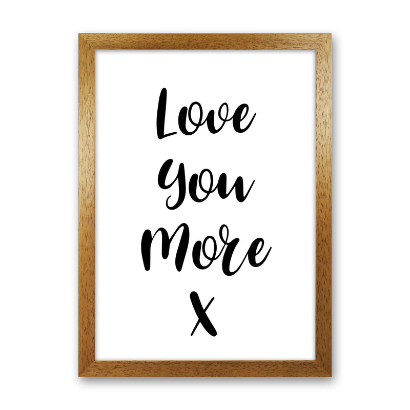 Love You More Framed Typography Wall Art Print Oak Grain