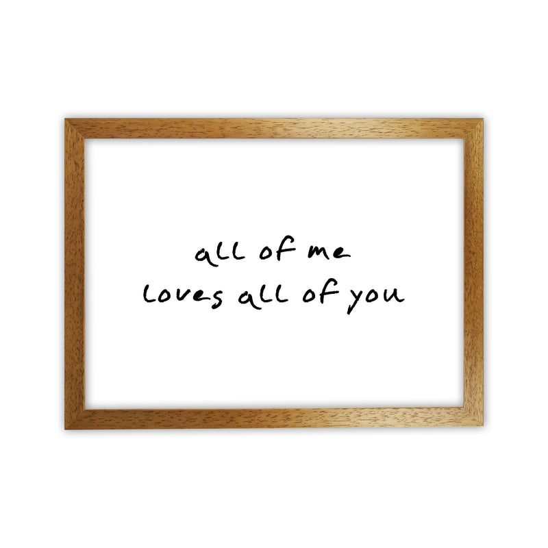All Of Me Loves All Of You Framed Typography Wall Art Print Oak Grain