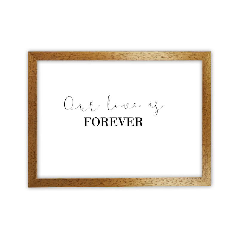 Our Love Is Forever Framed Typography Wall Art Print Oak Grain