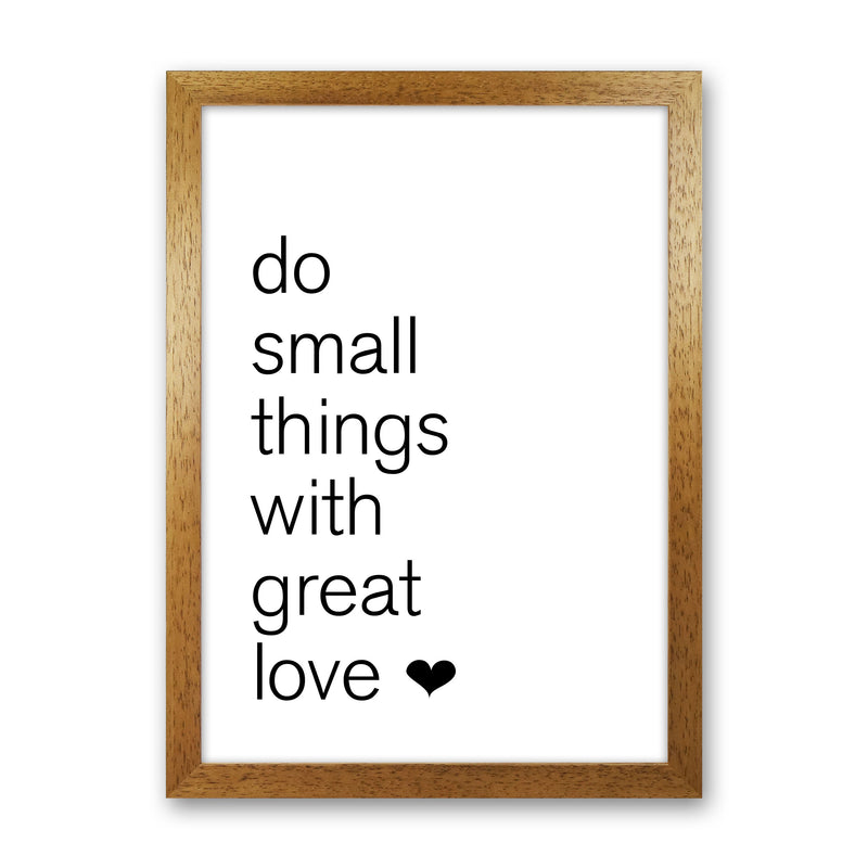 Do Small Things With Great Love Framed Typography Wall Art Print Oak Grain