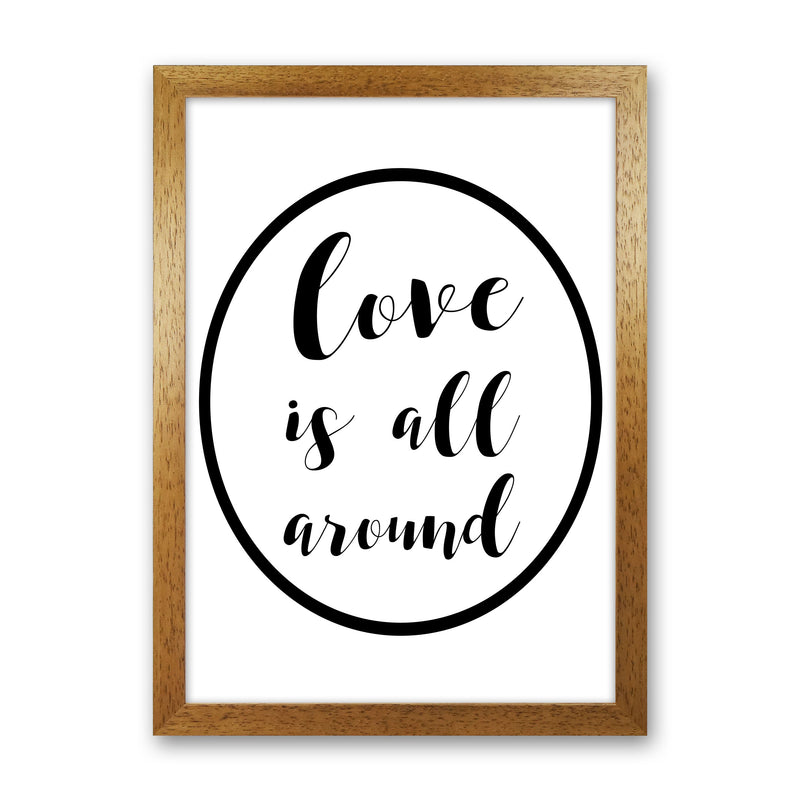 Love Is All Around Framed Typography Wall Art Print Oak Grain