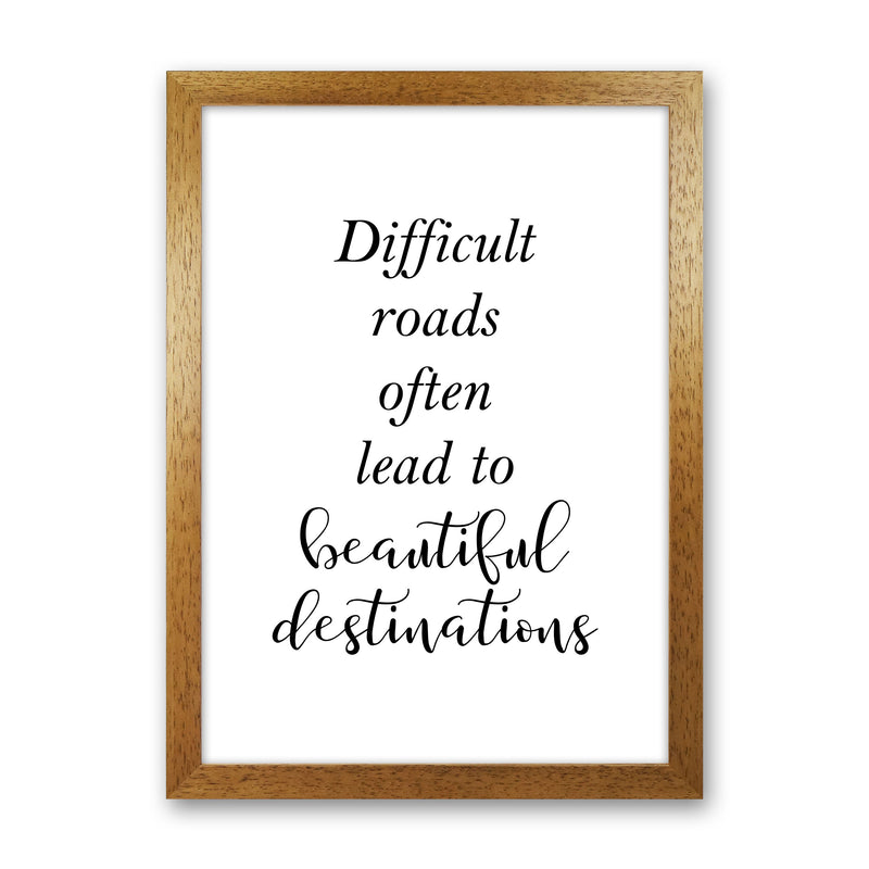 Difficult Roads Lead To Beautiful Destinations Framed Typography Wall Art Print Oak Grain
