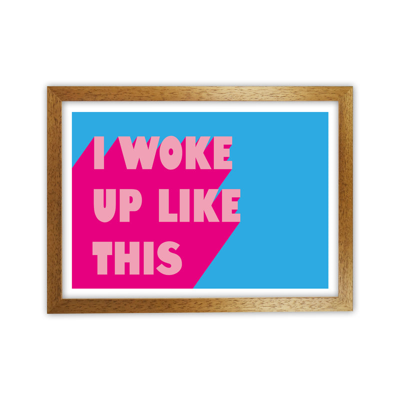 I Woke Up Like This Neon Funk  Art Print by Pixy Paper Oak Grain