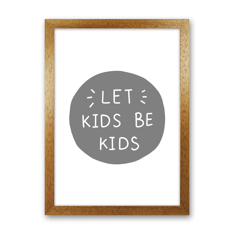 Let Kids Be Kids Super Scandi Grey  Art Print by Pixy Paper Oak Grain