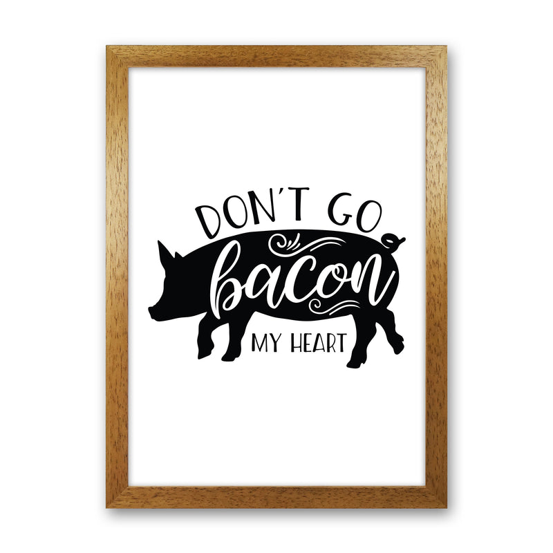 Don'T Go Bacon My Heart  Art Print by Pixy Paper Oak Grain