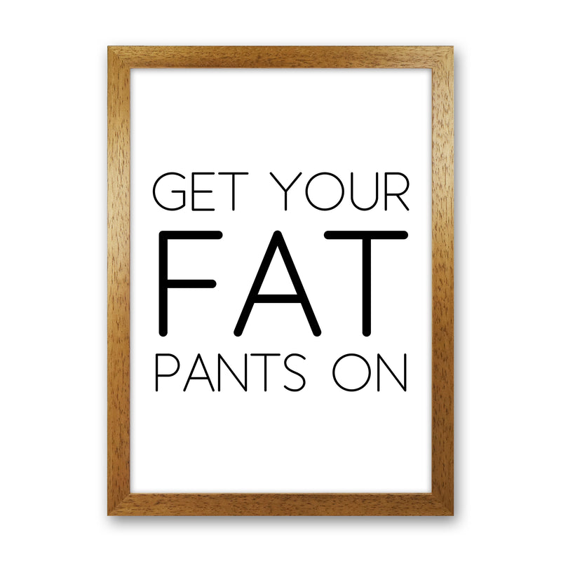 Get Your Fat Pants On  Art Print by Pixy Paper Oak Grain