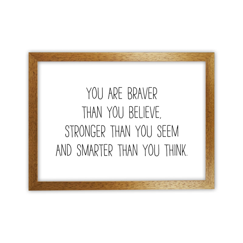 You Are Braver Than You Believe  Art Print by Pixy Paper Oak Grain