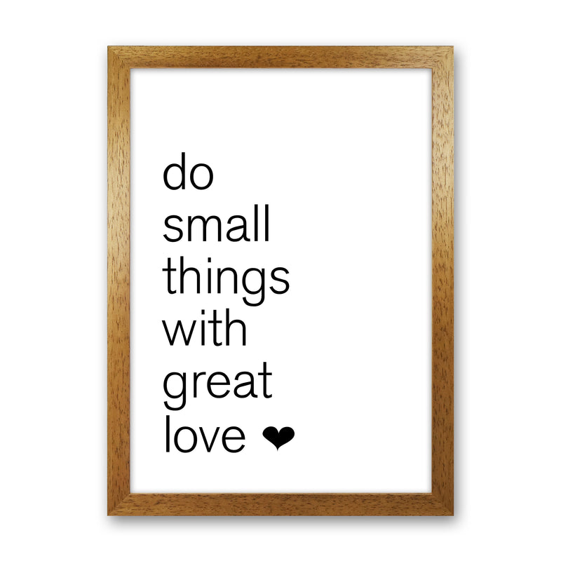 Do Small Things With Great Love  Art Print by Pixy Paper Oak Grain