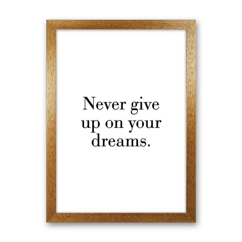 Never Give Up On Your Dreams  Art Print by Pixy Paper Oak Grain