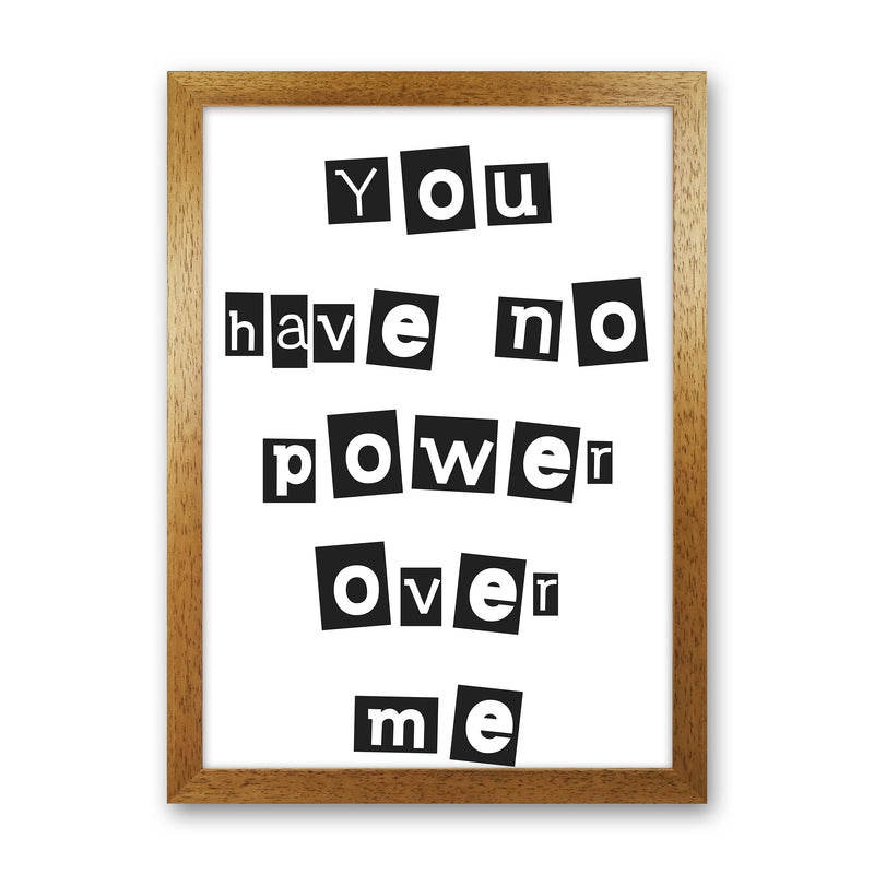 You Have No Power Over Me  Art Print by Pixy Paper Oak Grain