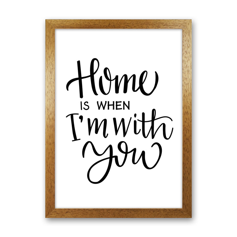 Home Is When I'M With You  Art Print by Pixy Paper Oak Grain