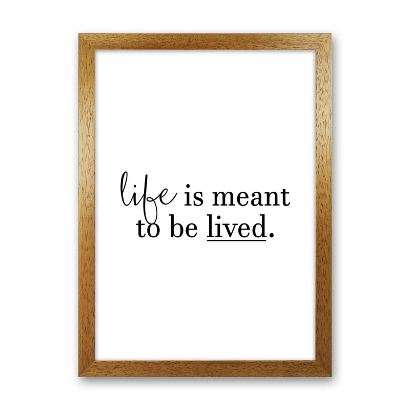 Life Is Meant To Be Lived  Art Print by Pixy Paper Oak Grain