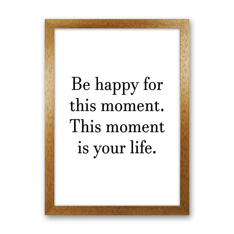 Be Happy For This Moment  Art Print by Pixy Paper Oak Grain