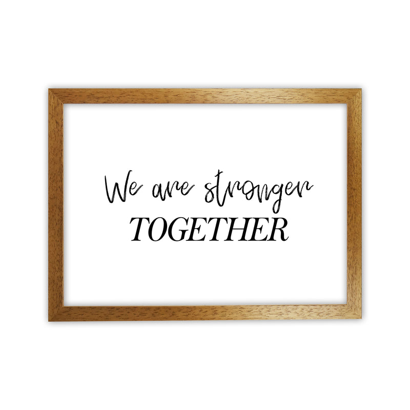 We Are Stronger Together  Art Print by Pixy Paper Oak Grain