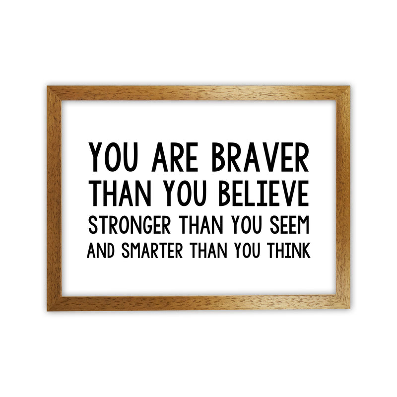You Are Braver Bold  Art Print by Pixy Paper Oak Grain
