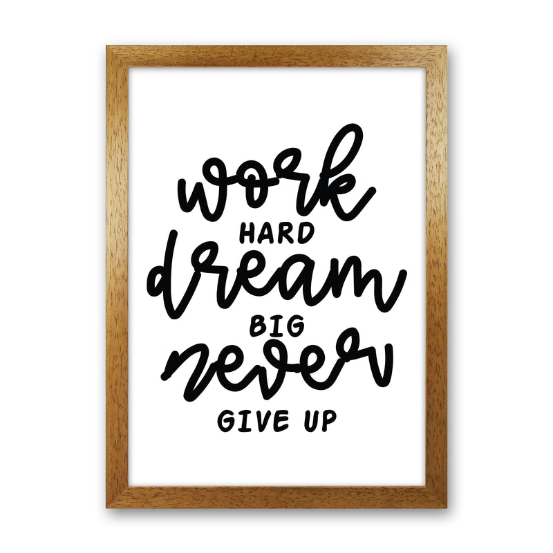 Work Hard Dream Big  Art Print by Pixy Paper Oak Grain