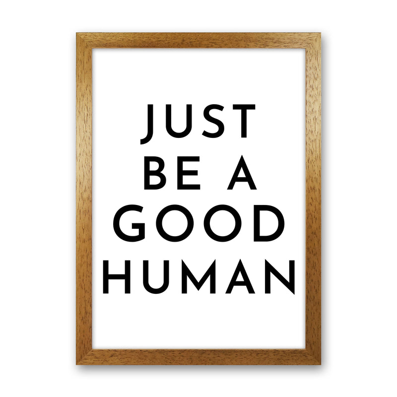 Just Be a Good Human Art Print by Pixy Paper Oak Grain