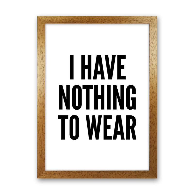 I Have Nothing To Wear White Art Print by Pixy Paper Oak Grain